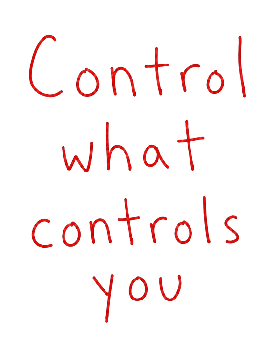 Control what controls you